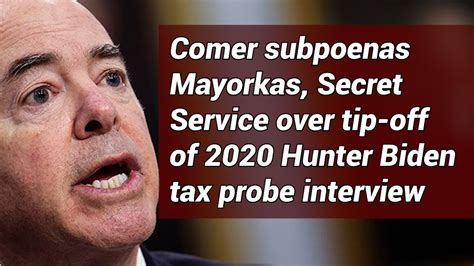 Comer subpoenas Mayorkas and Secret Service, DHS staffers in Hunter Biden probe
